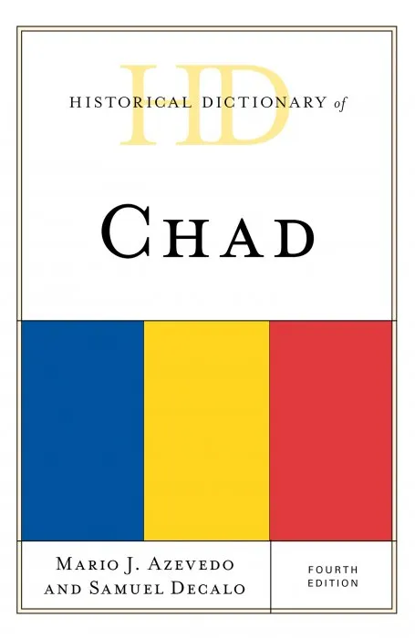 Historical Dictionary of Chad (Historical Dictionaries of Africa), 4th Edition