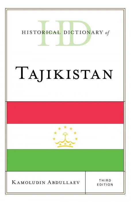 Historical Dictionary of Tajikistan (Historical Dictionaries of Asia, Oceania, and the Middle East), 3rd Edition
