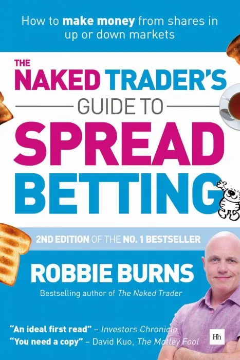 The Naked Trader's Guide to Spread Betting: How to make money from shares in up or down markets, 2nd Edition