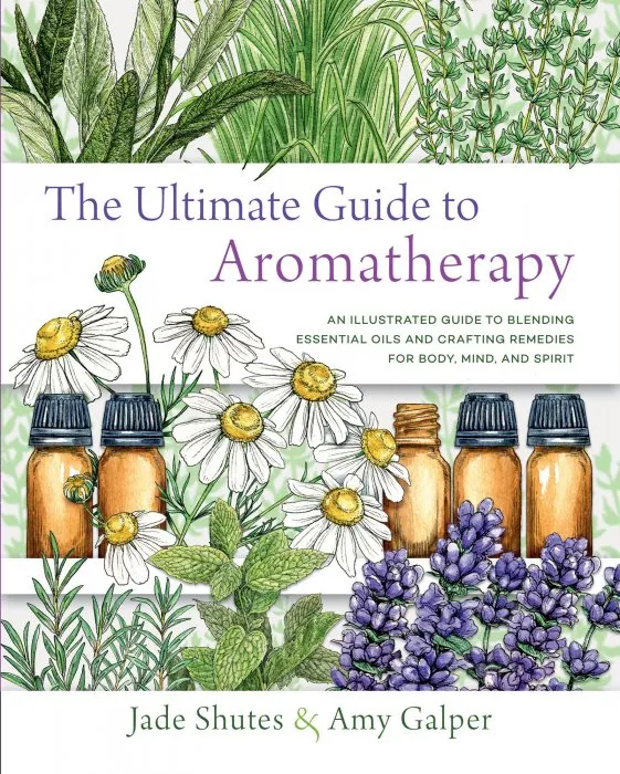 The Ultimate Guide to Aromatherapy (The Ultimate Guide to...)