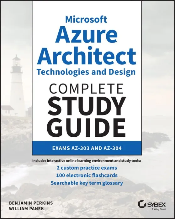 Microsoft Azure Architect Technologies and Design Complete Study Guide: Exams AZ-303 and AZ-304