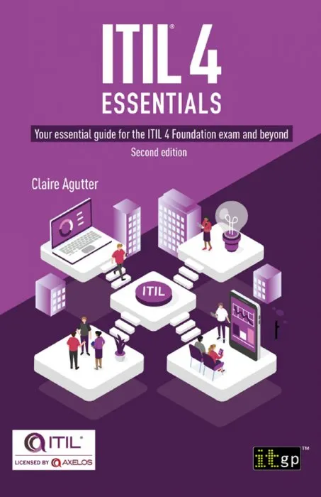 ITIL® 4 Essentials: Your essential guide for the ITIL 4 Foundation exam and beyond, 2nd Edition