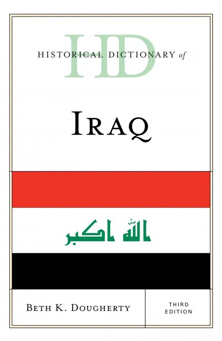Historical Dictionary of Iraq (Historical Dictionaries of Asia, Oceania, and the Middle East), 3rd Edition