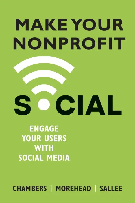 Make Your Nonprofit Social: Engage Your Users With Social Media (ISSN)