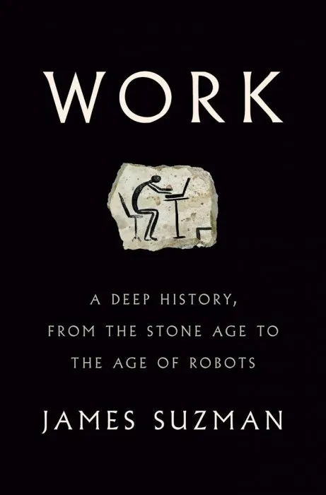 Work: A Deep History, from the Stone Age to the Age of Robots