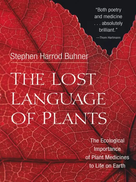 The Lost Language of Plants: The Ecological Importance of Plant Medicine to Life on Earth