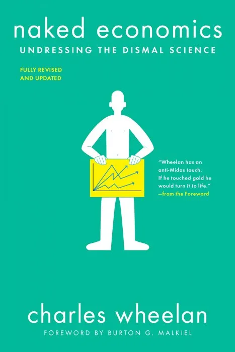 Naked Economics: Undressing the Dismal Science, 3rd Edition