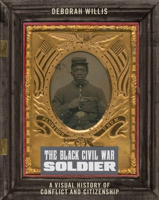 The Black Civil War Soldier: A Visual History of Conflict and Citizenship (NYU in Social and Cultural Analysis)