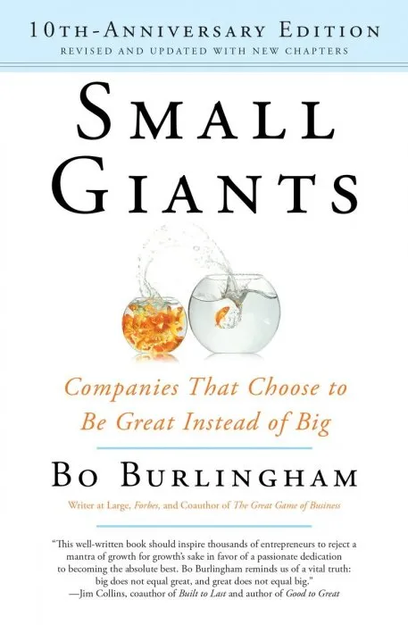 Small Giants: Companies That Choose to Be Great Instead of Big, 10th Anniversary Edition