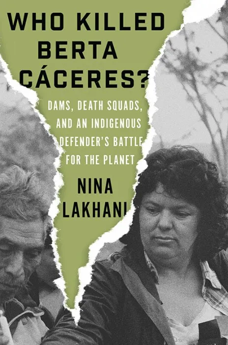 Who Killed Berta Caceres?: The Murder of an Indigenous Defender and the Race to Save the Planet