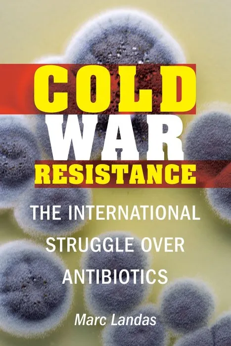 Cold War Resistance: The International Struggle over Antibiotics