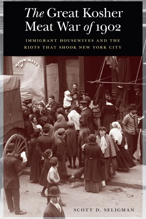 The Great Kosher Meat War of 1902: Immigrant Housewives and the Riots That Shook New York City