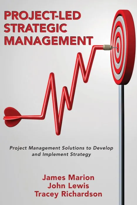 Project-Led Strategic Management: Project Management Solutions to Develop and Implement Strategy (ISSN)