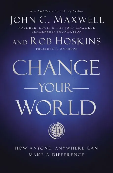 Change Your World: How Anyone, Anywhere Can Make A Difference