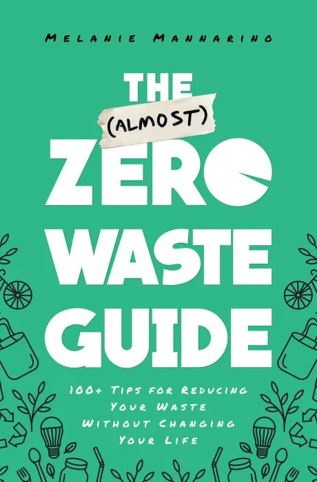 The (Almost) Zero-Waste Guide: 100+ Tips for Reducing Your Waste Without Changing Your Life