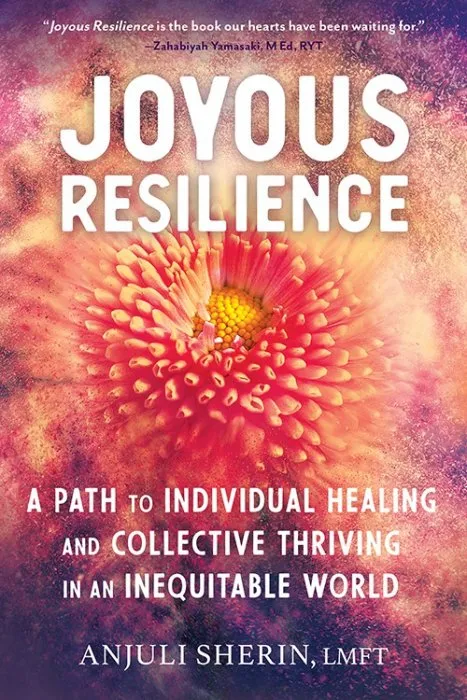 Joyous Resilience: A Path to Individual Healing and Collective Thriving in an Inequitable World