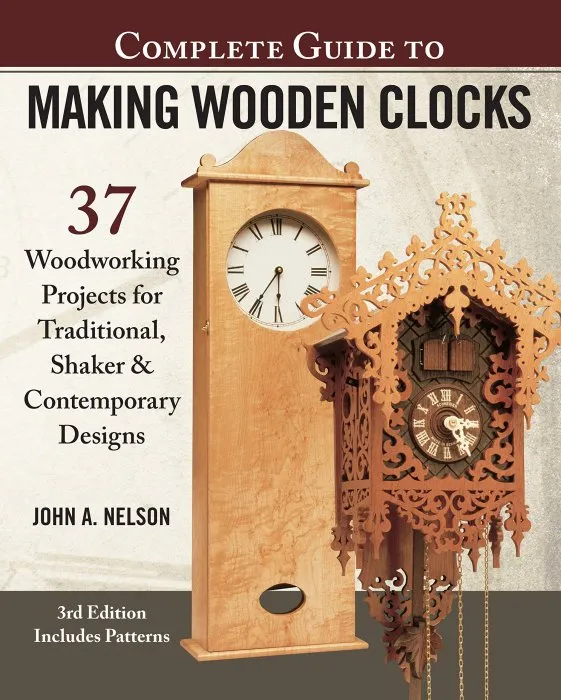 Complete Guide to Making Wooden Clocks: 37 Woodworking Projects for Traditional, Shaker & Contemporary Designs, 3rd Edition