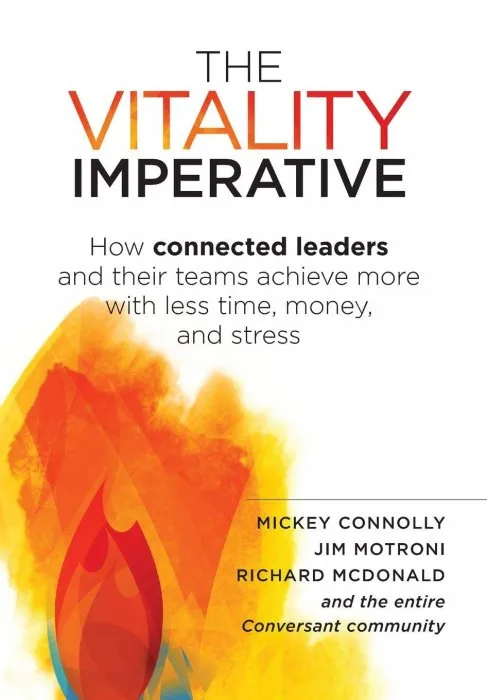 The Vitality Imperative: How Connected Leaders and Their Teams Achieve More With Less Time, Money, and Stress