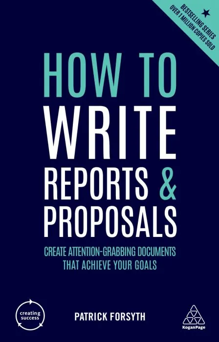 How to Write Reports and Proposals: Create Attention-Grabbing Documents that Achieve Your Goals (Creating Success), 5th Edition