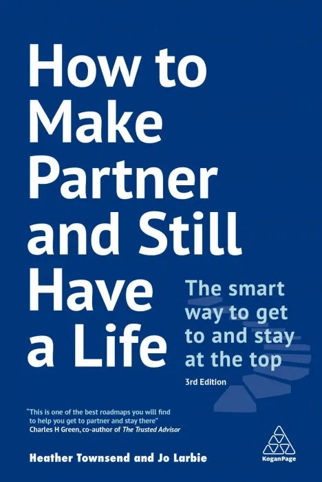 How to Make Partner and Still Have a Life: The Smart Way to Get to and Stay at the Top, 3rd Edition
