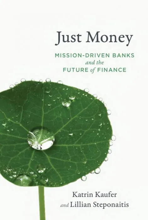 Just Money: Mission-Driven Banks and the Future of Finance (The MIT Press)
