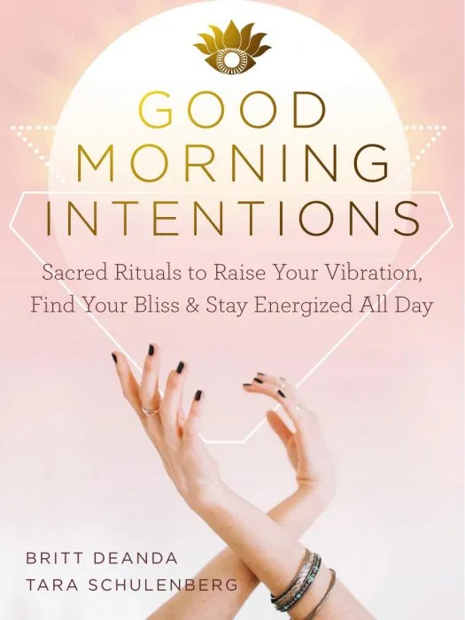 Good Morning Intentions: Sacred Rituals to Raise Your Vibration, Find Your Bliss, and Stay Energized All Day