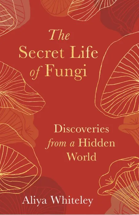 The Secret Life of Fungi: Discoveries From a Hidden World