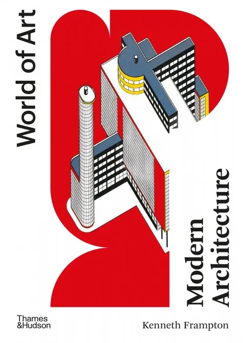 Modern Architecture: A Critical History (World of Art)