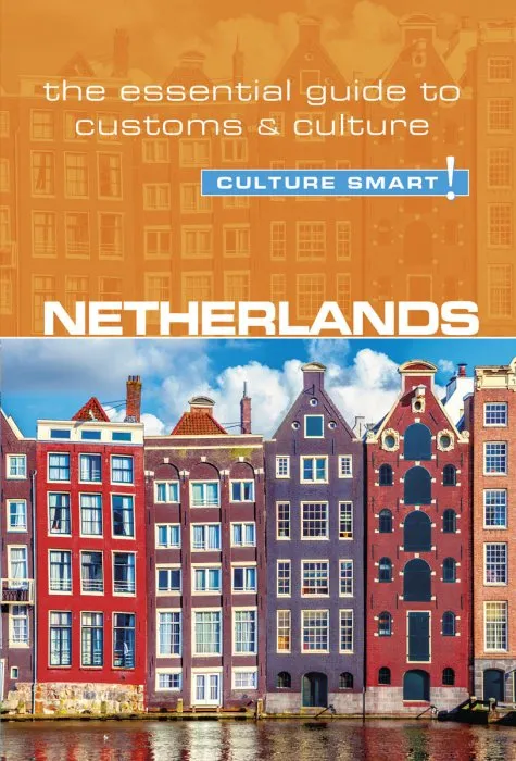 Netherlands: Culture Smart!: The Essential Guide to Customs & Culture (Culture Smart!), 2nd Edition