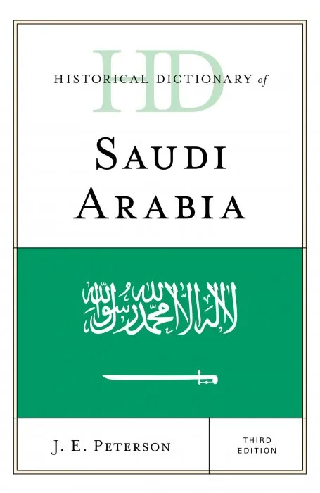 Historical Dictionary of Saudi Arabia (Historical Dictionaries of Asia, Oceania, and the Middle East), 3rd Edition
