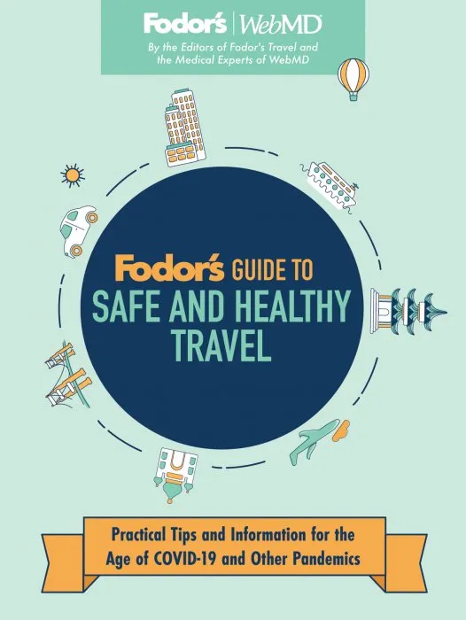 Fodor's Guide to Safe and Healthy Travel Practical Tips and Information for the Age of COVID-19 and Other Pandemics