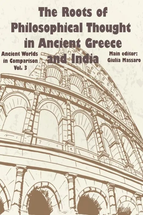 The Roots of Philosophical Thought in Ancient Greece and India (Ancient Worlds in Comparison #3)