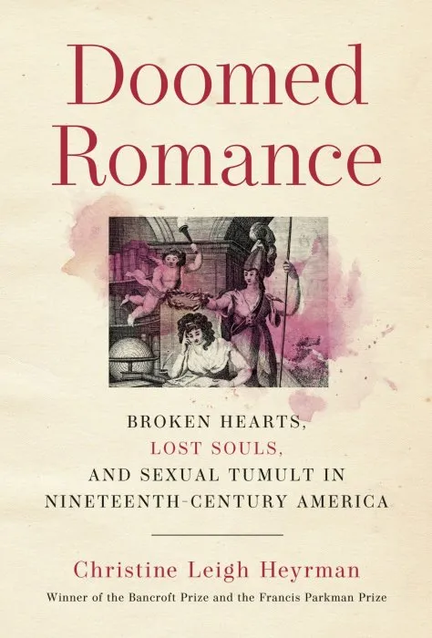Doomed Romance: Broken Hearts, Lost Souls, and Sexual Tumult in Nineteenth-Century America