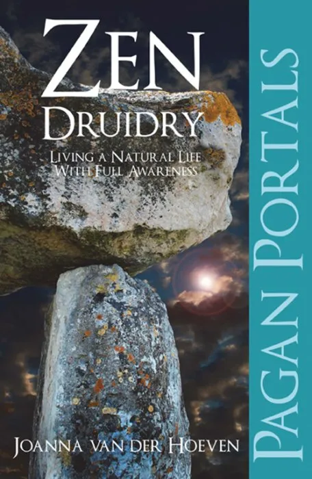 Zen Druidry: Living a Natural Life, with Full Awareness (Pagan Portals)
