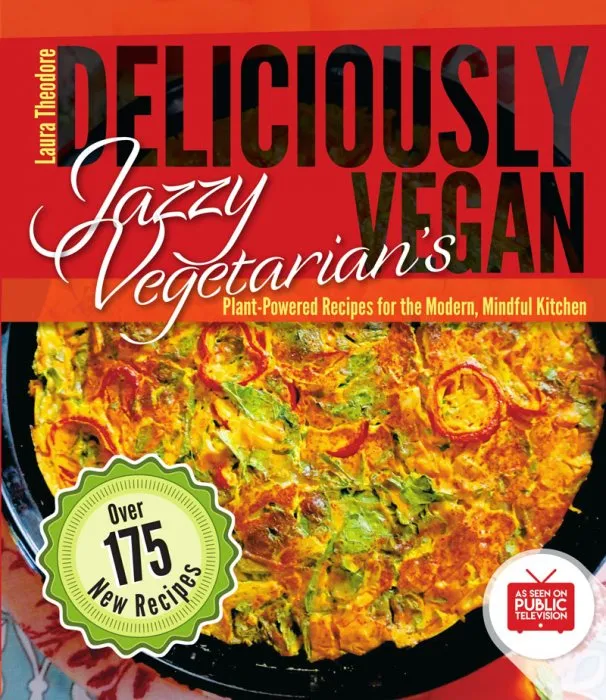 Jazzy Vegetarian's Deliciously Vegan: Plant-Powered Recipes for the Modern, Mindful Kitchen