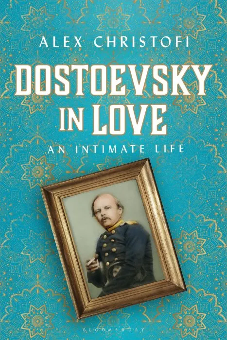 Dostoevsky in Love: An Intimate Life