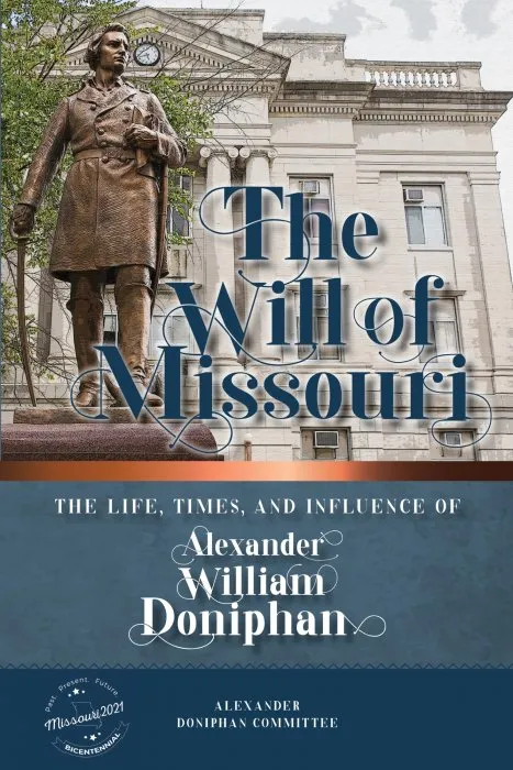The Will of Missouri: The Life, Times, and Influence of Alexander William Doniphan