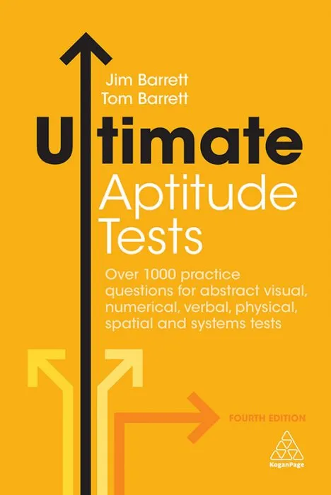 Ultimate Aptitude Tests: Over 1000 Practice Questions for Abstract Visual, Numerical, Verbal, Physical, Spatial and Systems Tests (Ultimate), 4th Edit