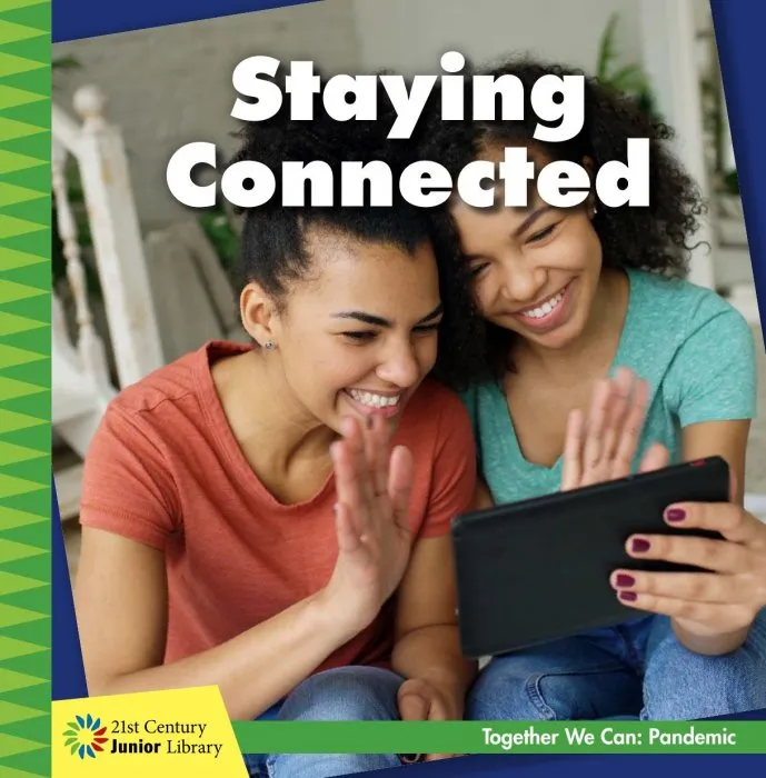 Staying Connected (21st Century Junior Library: Together We Can: Pandemic)