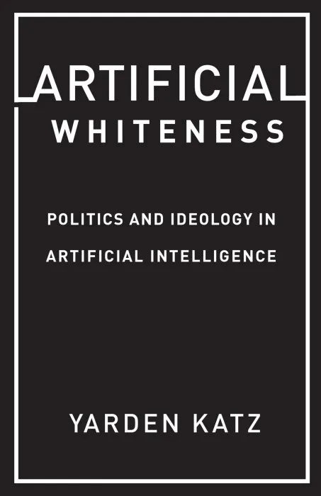 Artificial Whiteness: Politics and Ideology in Artificial Intelligence