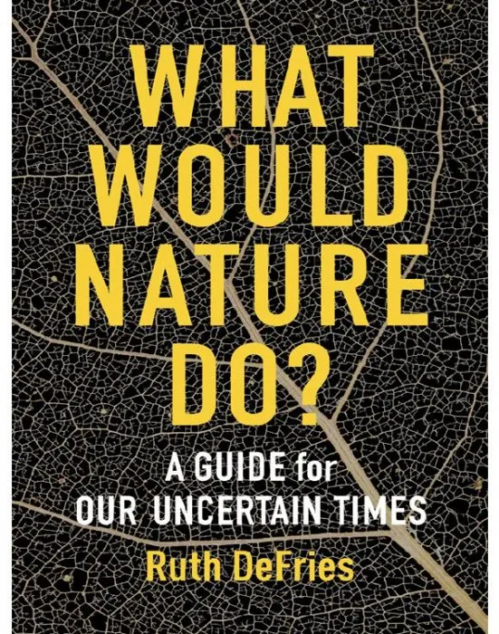 What Would Nature Do?: A Guide for Our Uncertain Times