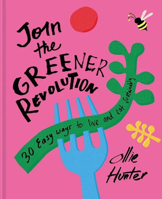 Join the Greener Revolution: 30 Easy ways to eat and live sustainably