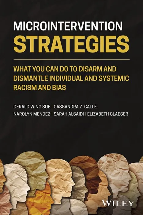 Microintervention Strategies: What You Can Do to Disarm and Dismantle Individual and Systemic Racism and Bias