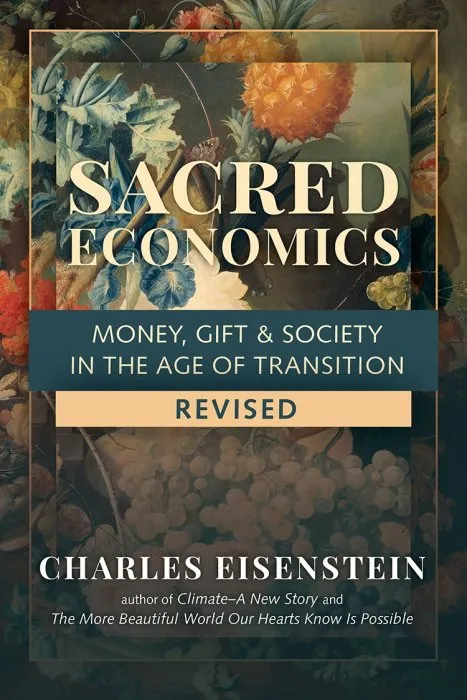Sacred Economics: Money, Gift & Society in the Age of Transition, Revised Edition