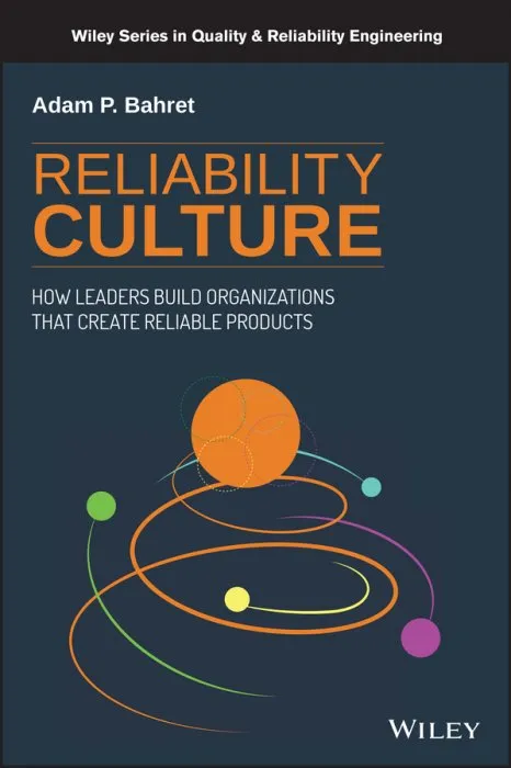 Reliability Culture: How Leaders Build Organizations that Create Reliable Products (Quality and Reliability Engineering)