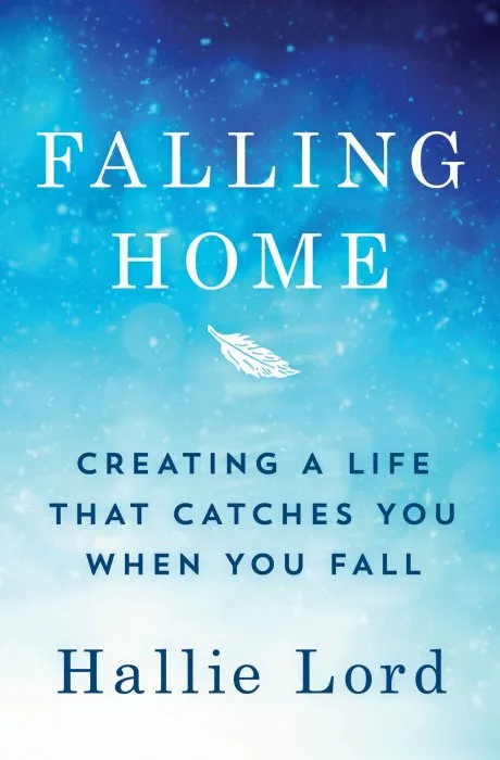 Falling Home: Creating a Life That Catches You When You Fall