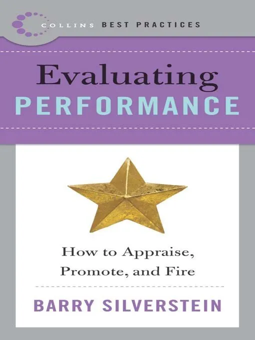 Evaluating Performance: How to Appraise, Promote, and Fire (Best Practices)