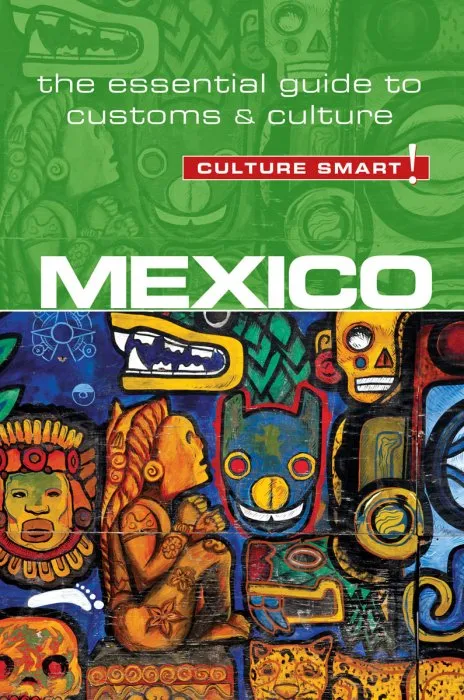 Mexico: Culture Smart!: The Essential Guide to Customs & Culture (Culture Smart!), 2nd Edition