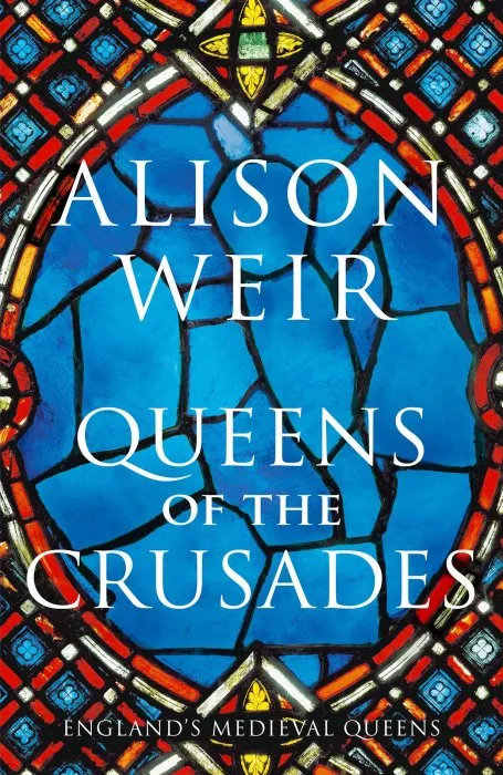 Queens of the Crusades: Eleanor of Aquitaine and her Successors