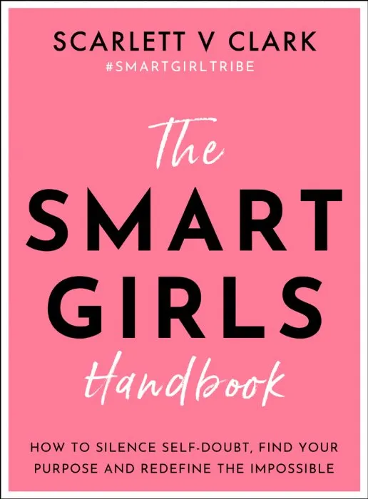 The Smart Girls Handbook: How to Silence Self-doubt, Find Your Purpose and Redefine the Impossible